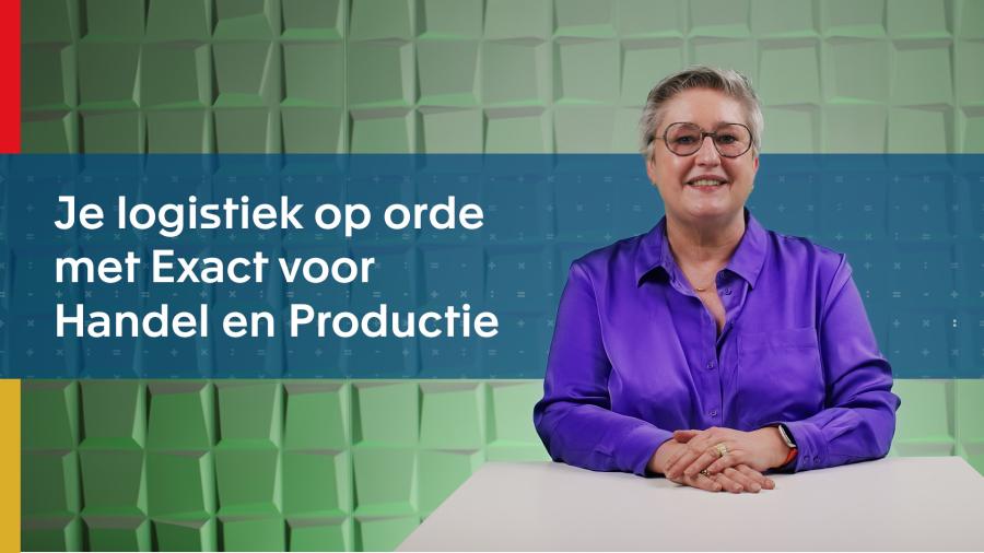 Je logistiek op orde met Exact voor Handel en Productie